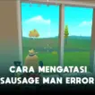 Cara Mengatasi Game Sausage Man Error Dengan Mudah Halogame
