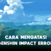 Cara Mengatasi Genshin Impact Error Di Hp Terbaru 2022 Halogame