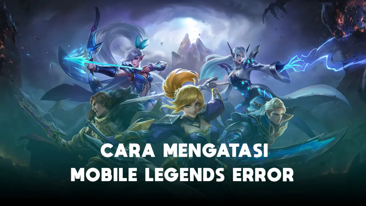 Cara Mengatasi Mobile Legends Error Dengan Mudah Halogame